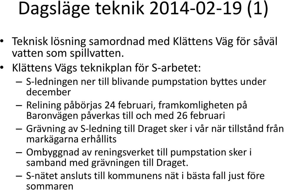 framkomligheten på Baronvägen påverkas till och med 26 februari Grävning av S-ledning till Draget sker i vår när tillstånd från