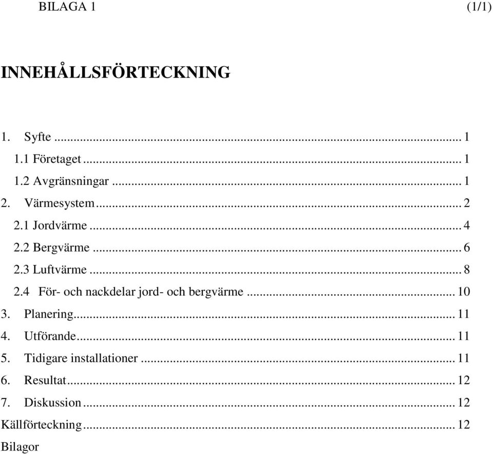 4 För- och nackdelar jord- och bergvärme... 10 3. Planering... 11 4. Utförande... 11 5.