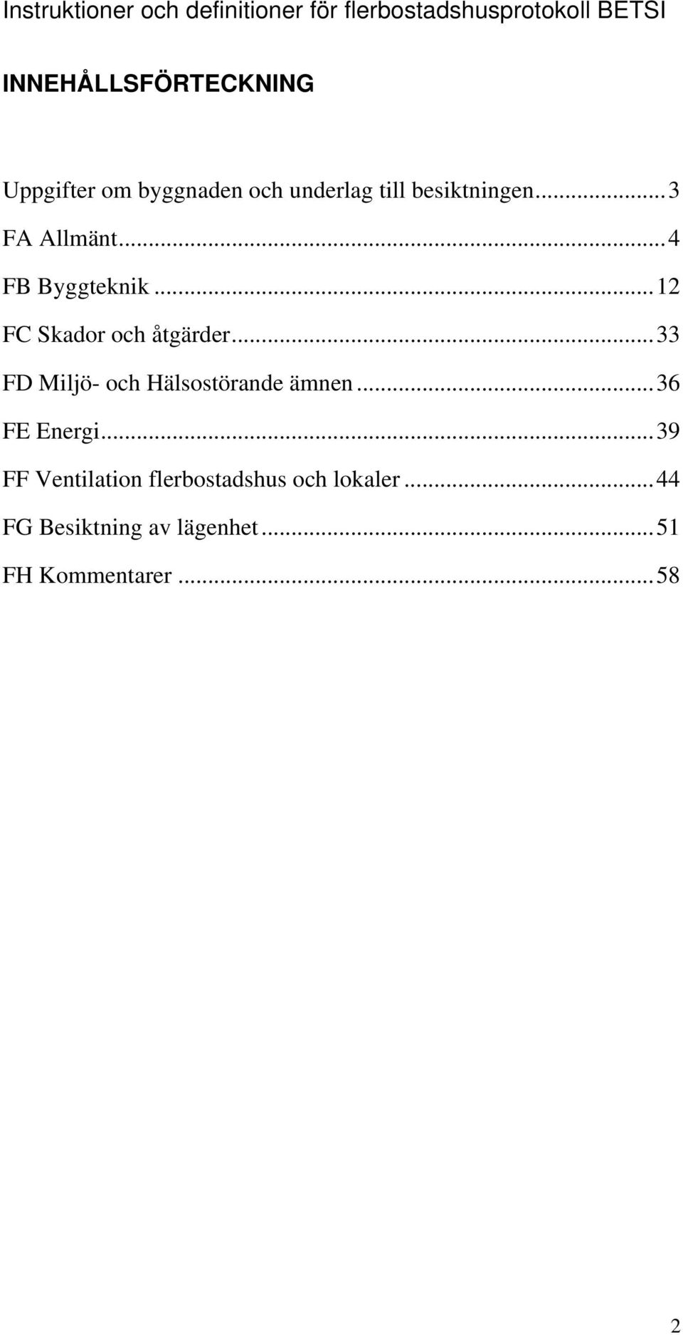 .. 33 FD Miljö- och Hälsostörande ämnen... 36 FE Energi.