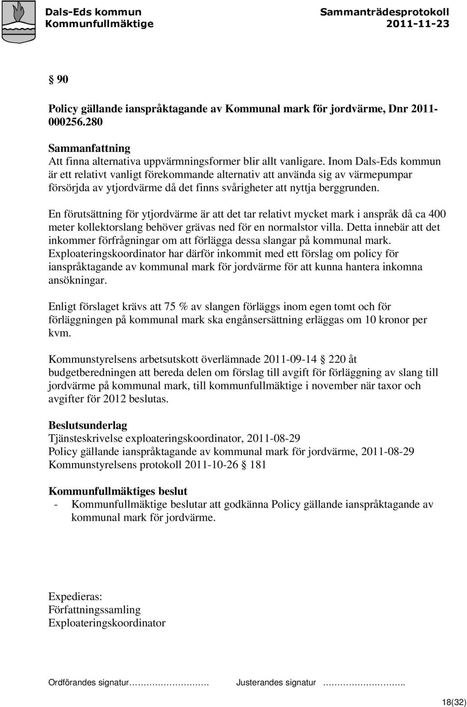 En förutsättning för ytjordvärme är att det tar relativt mycket mark i anspråk då ca 400 meter kollektorslang behöver grävas ned för en normalstor villa.