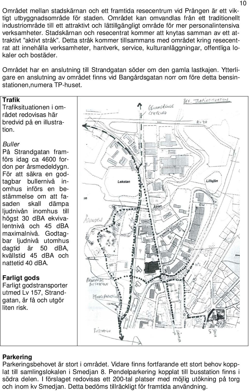 Stadskärnan och resecentrat kommer att knytas samman av ett attraktivt aktivt stråk.