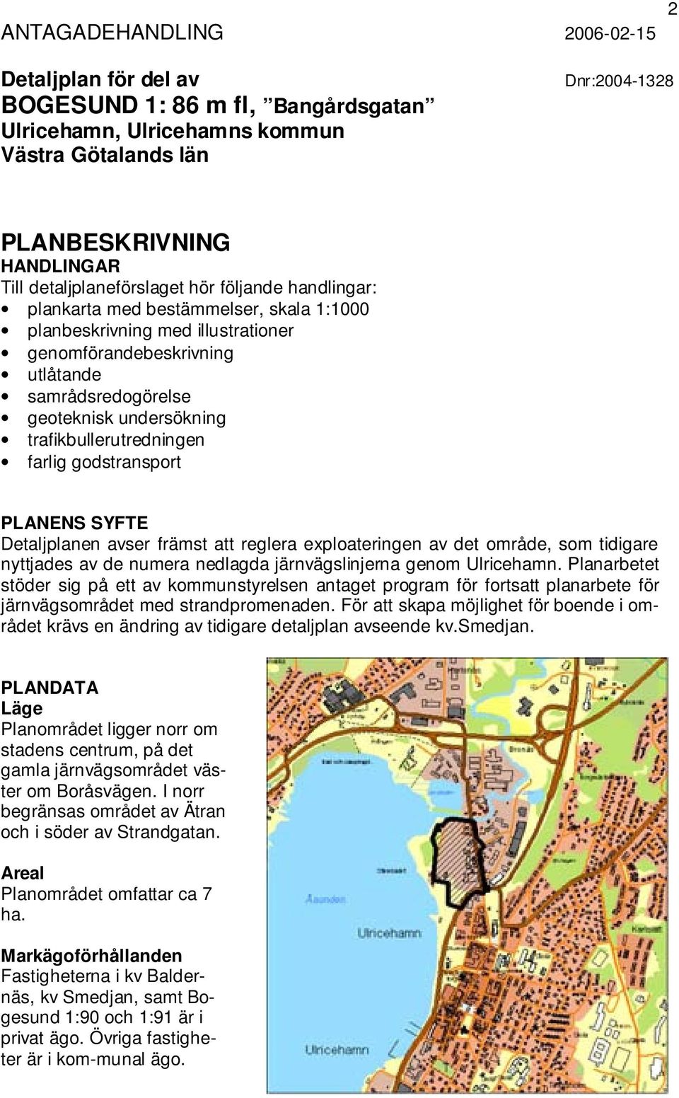 trafikbullerutredningen farlig godstransport PLANENS SYFTE Detaljplanen avser främst att reglera exploateringen av det område, som tidigare nyttjades av de numera nedlagda järnvägslinjerna genom