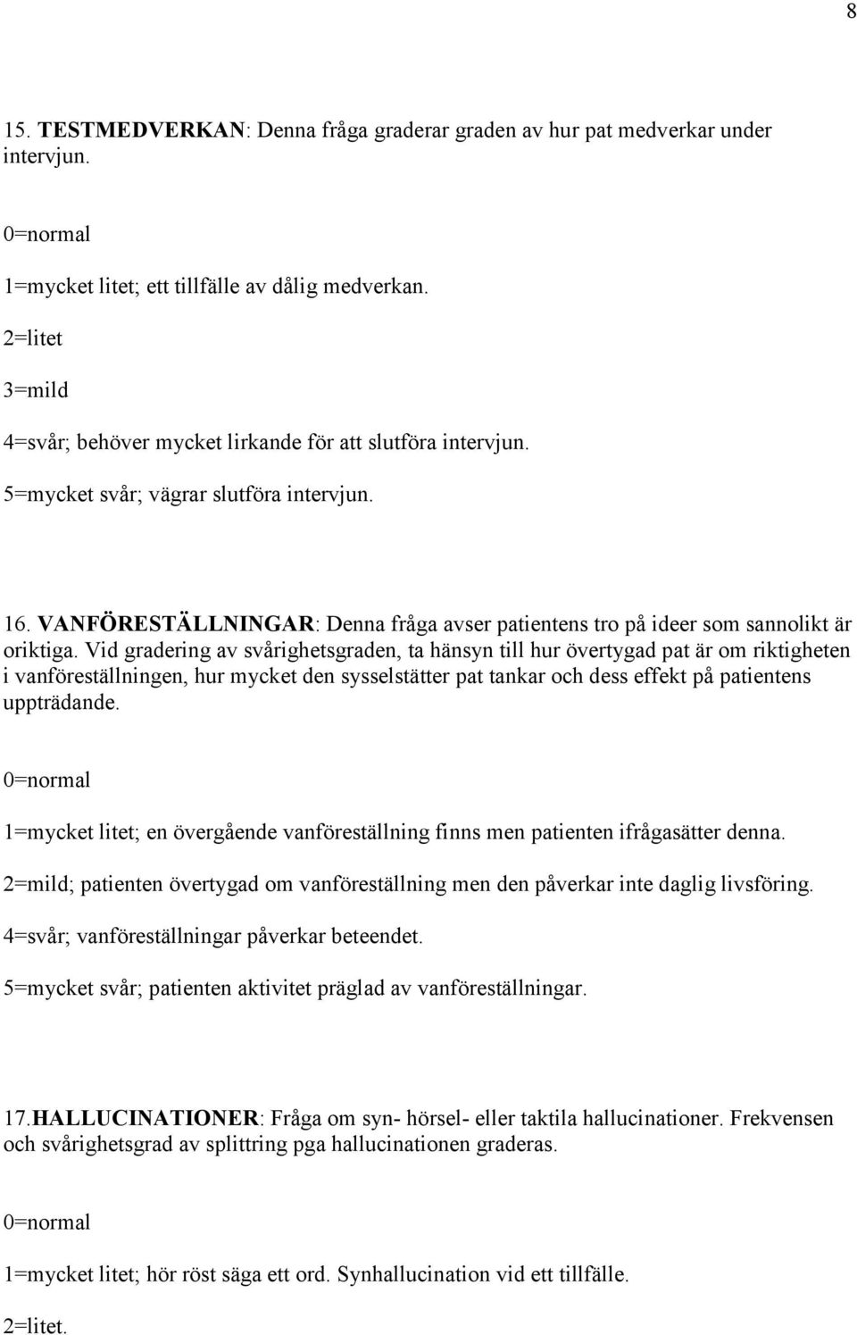 VANFÖRESTÄLLNINGAR: Denna fråga avser patientens tro på ideer som sannolikt är oriktiga.