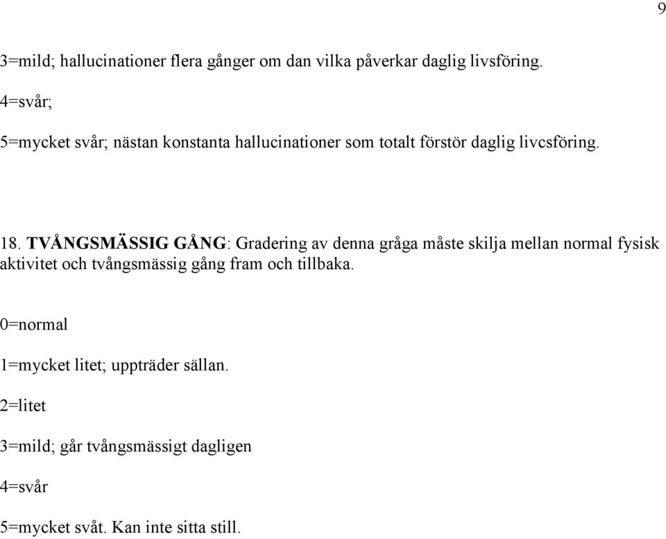 TVÅNGSMÄSSIG GÅNG: Gradering av denna gråga måste skilja mellan normal fysisk aktivitet och tvångsmässig