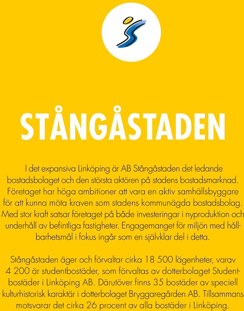 Med stor kraft satsar företaget på både investeringar i ny produktion och underhåll av befintliga fastigheter. Engagemanget för miljön med hållbarhetsmål i fokus ingår som en självklar del i detta.