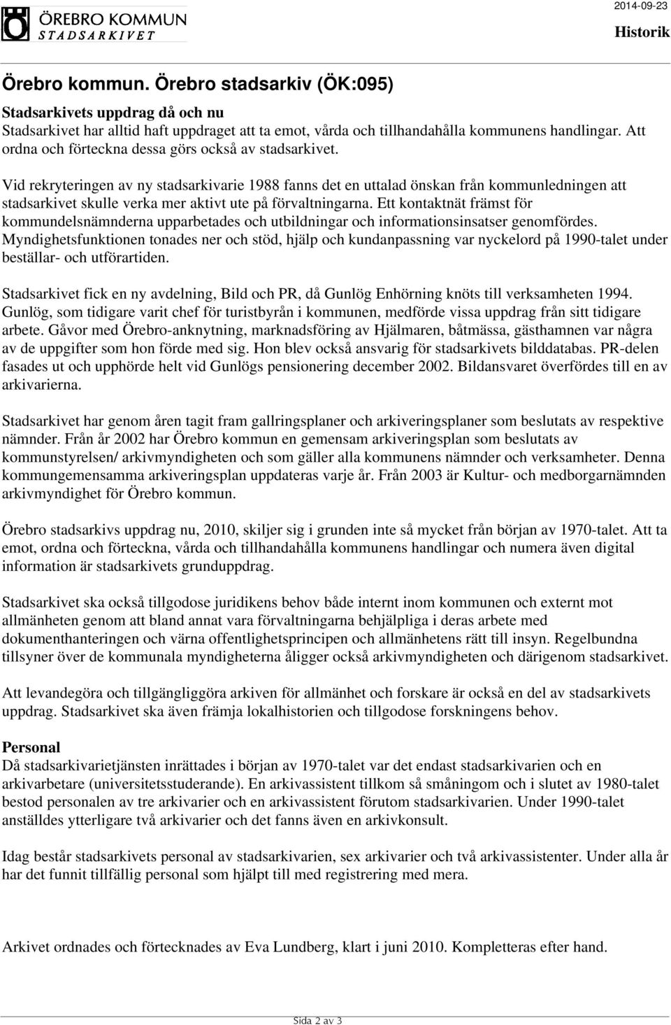 Vid rekryteringen av ny stadsarkivarie 1988 fanns det en uttalad önskan från kommunledningen att stadsarkivet skulle verka mer aktivt ute på förvaltningarna.