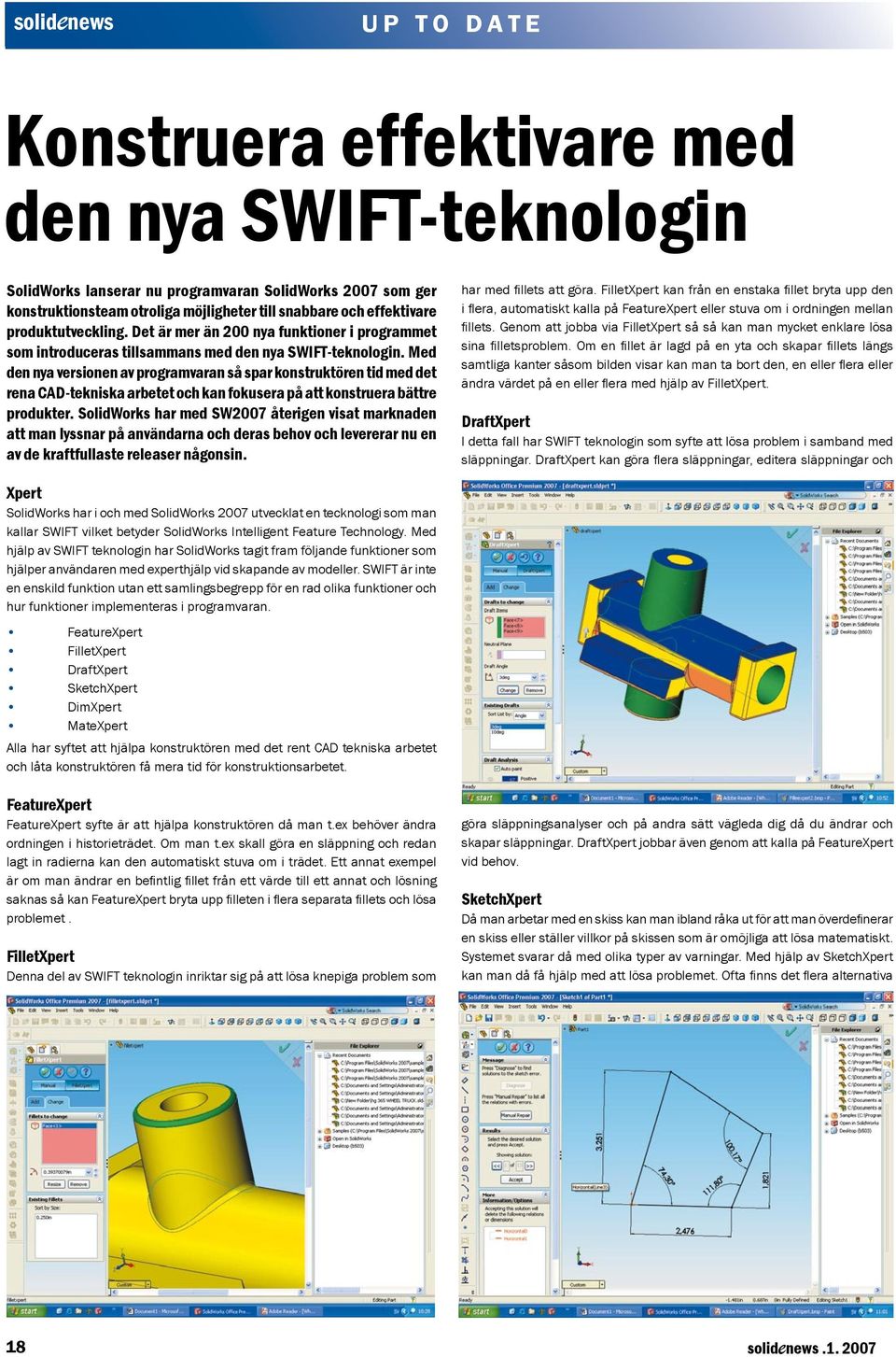 Med den nya versionen av programvaran så spar konstruktören tid med det rena CAD-tekniska arbetet och kan fokusera på att konstruera bättre produkter.