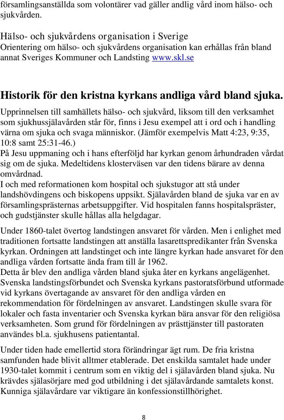 se Historik för den kristna kyrkans andliga vård bland sjuka.