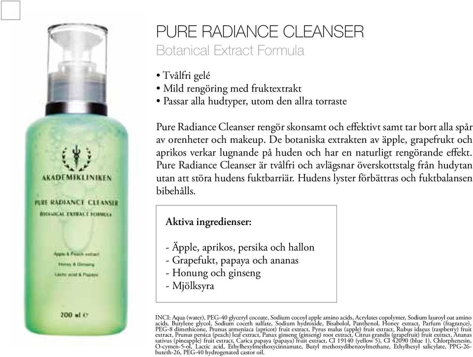 Pure Radiance Cleanser är tvålfri och avlägsnar överskottstalg från hudytan utan att störa hudens fuktbarriär. Hudens lyster förbättras och fuktbalansen bibehålls.