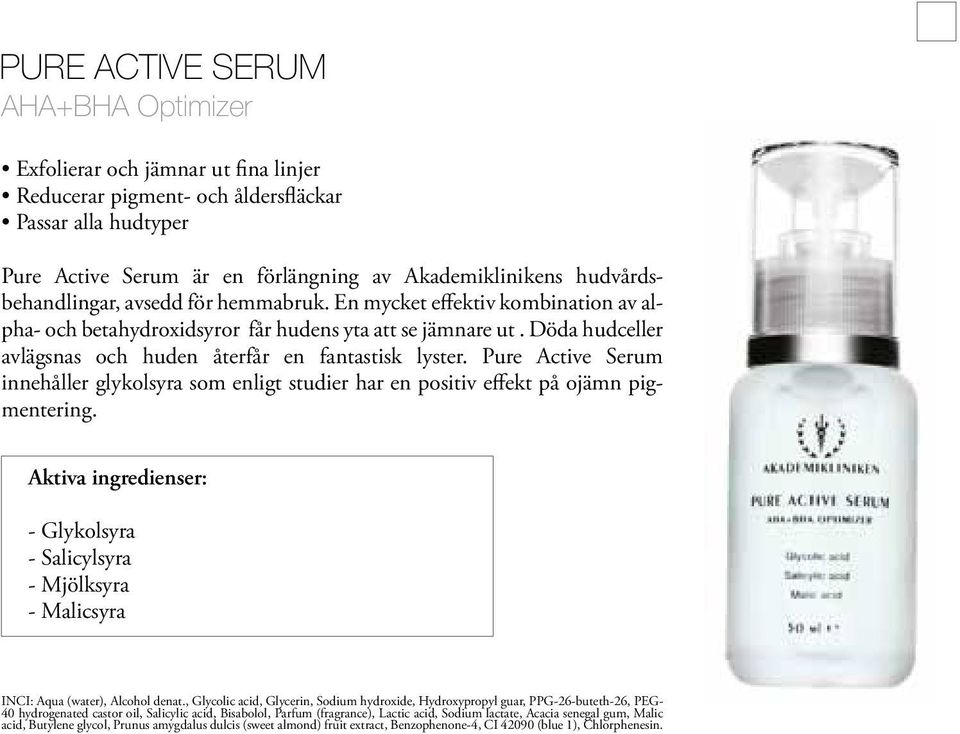 Döda hudceller avlägsnas och huden återfår en fantastisk lyster. Pure Active Serum innehåller glykolsyra som enligt studier har en positiv effekt på ojämn pigmentering.