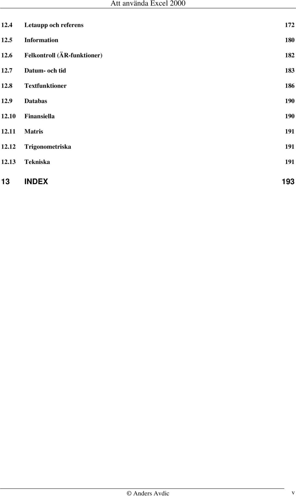 8 Textfunktioner 186 12.9 Databas 190 12.10 Finansiella 190 12.