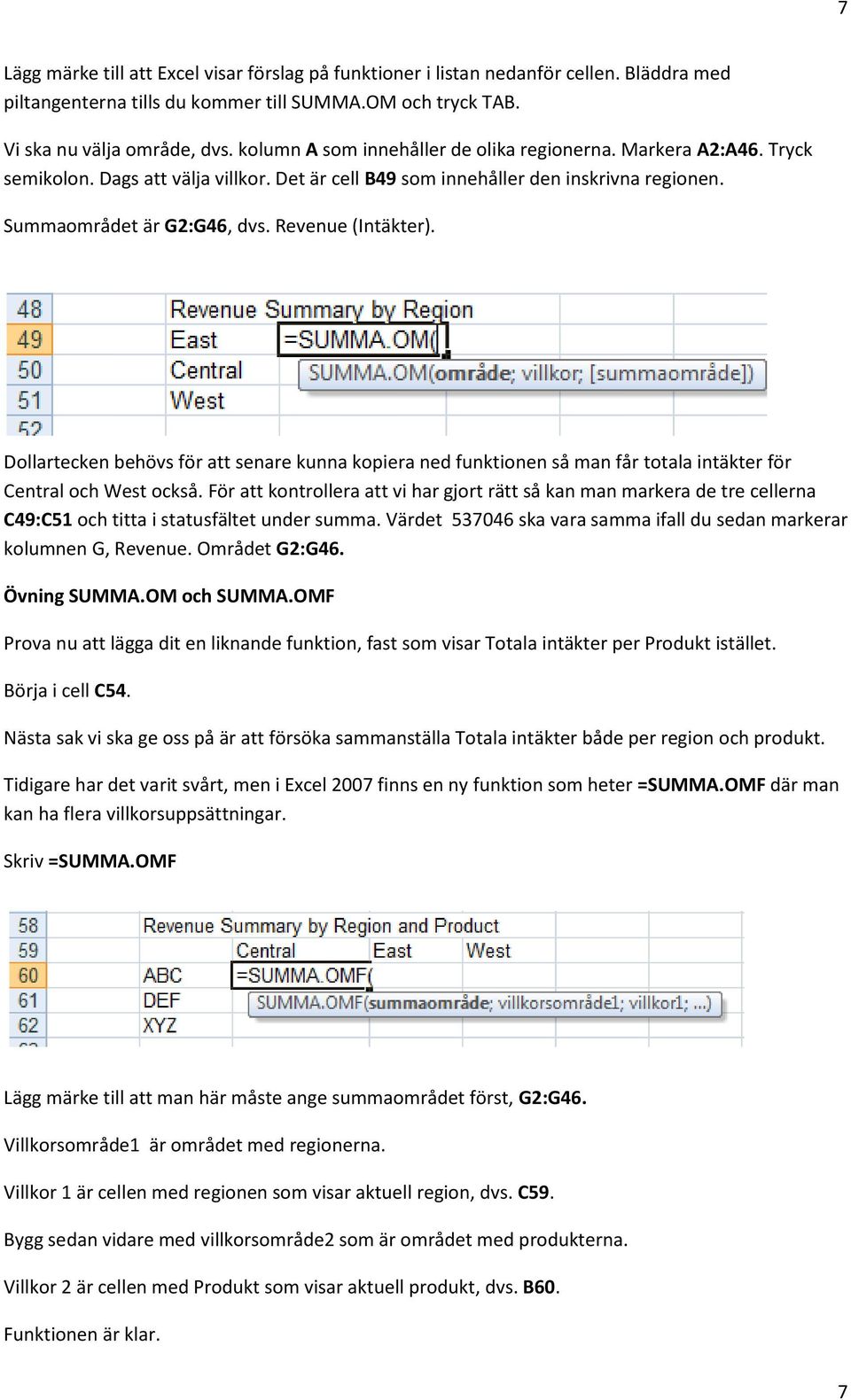 Revenue (Intäkter). Dollartecken behövs för att senare kunna kopiera ned funktionen så man får totala intäkter för Central och West också.