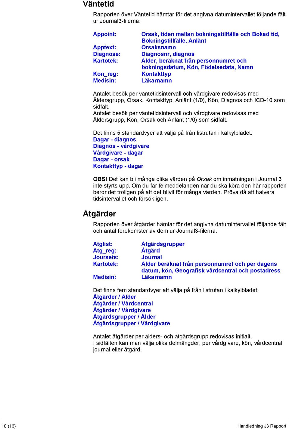 vårdgivare redovisas med Åldersgrupp, Orsak, Kontakttyp, Anlänt (1/0), Kön, Diagnos och ICD-10 som sidfält.