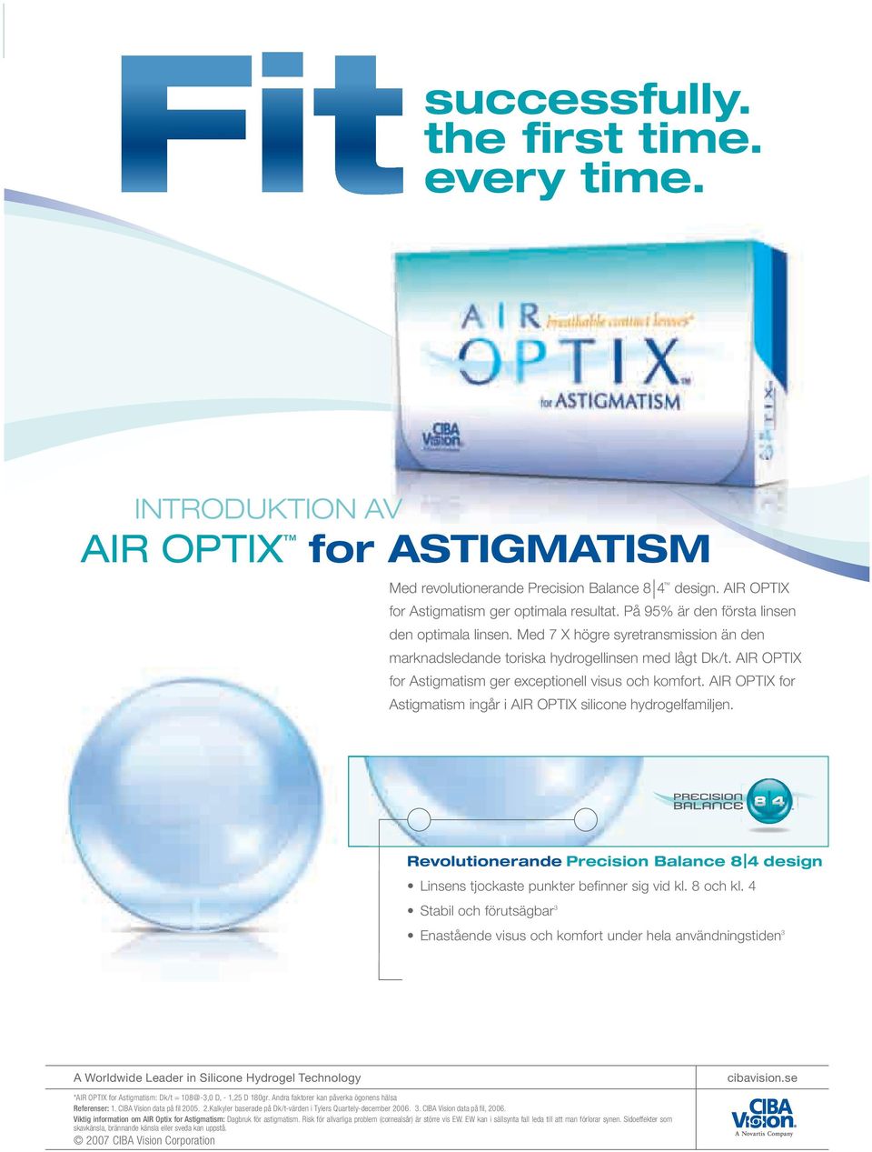 AIR OPTIX for Astigmatism ger exceptionell visus och komfort. AIR OPTIX for Astigmatism ingår i AIR OPTIX silicone hydrogelfamiljen.