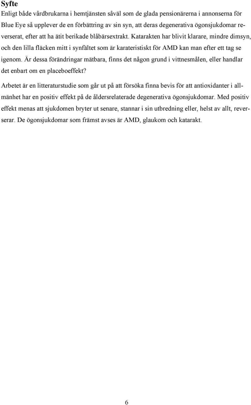 Är dessa förändringar mätbara, finns det någon grund i vittnesmålen, eller handlar det enbart om en placeboeffekt?