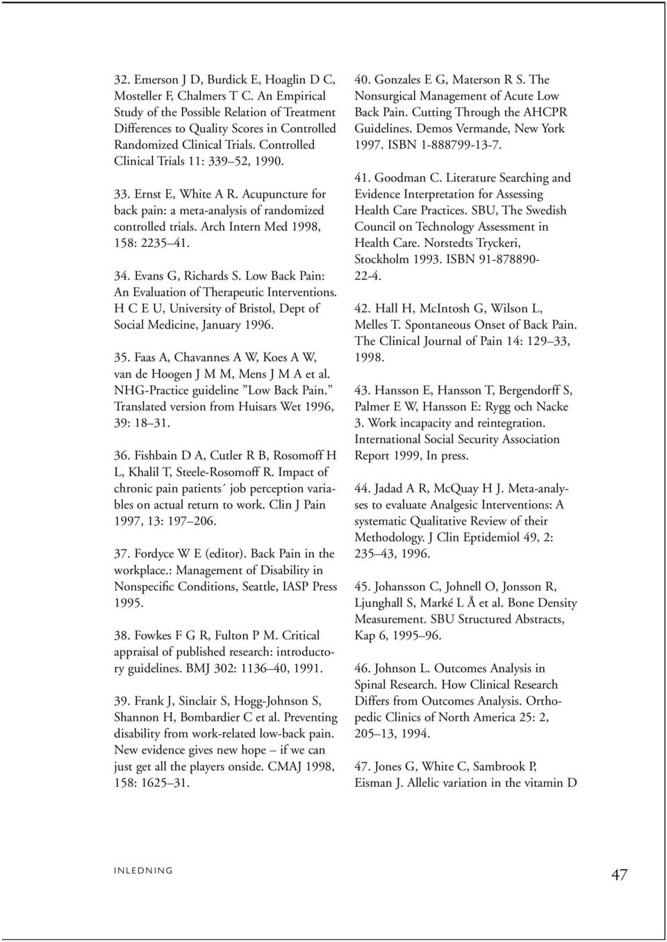 Evans G, Richards S. Low Back Pain: An Evaluation of Therapeutic Interventions. H C E U, University of Bristol, Dept of Social Medicine, January 1996. 35.