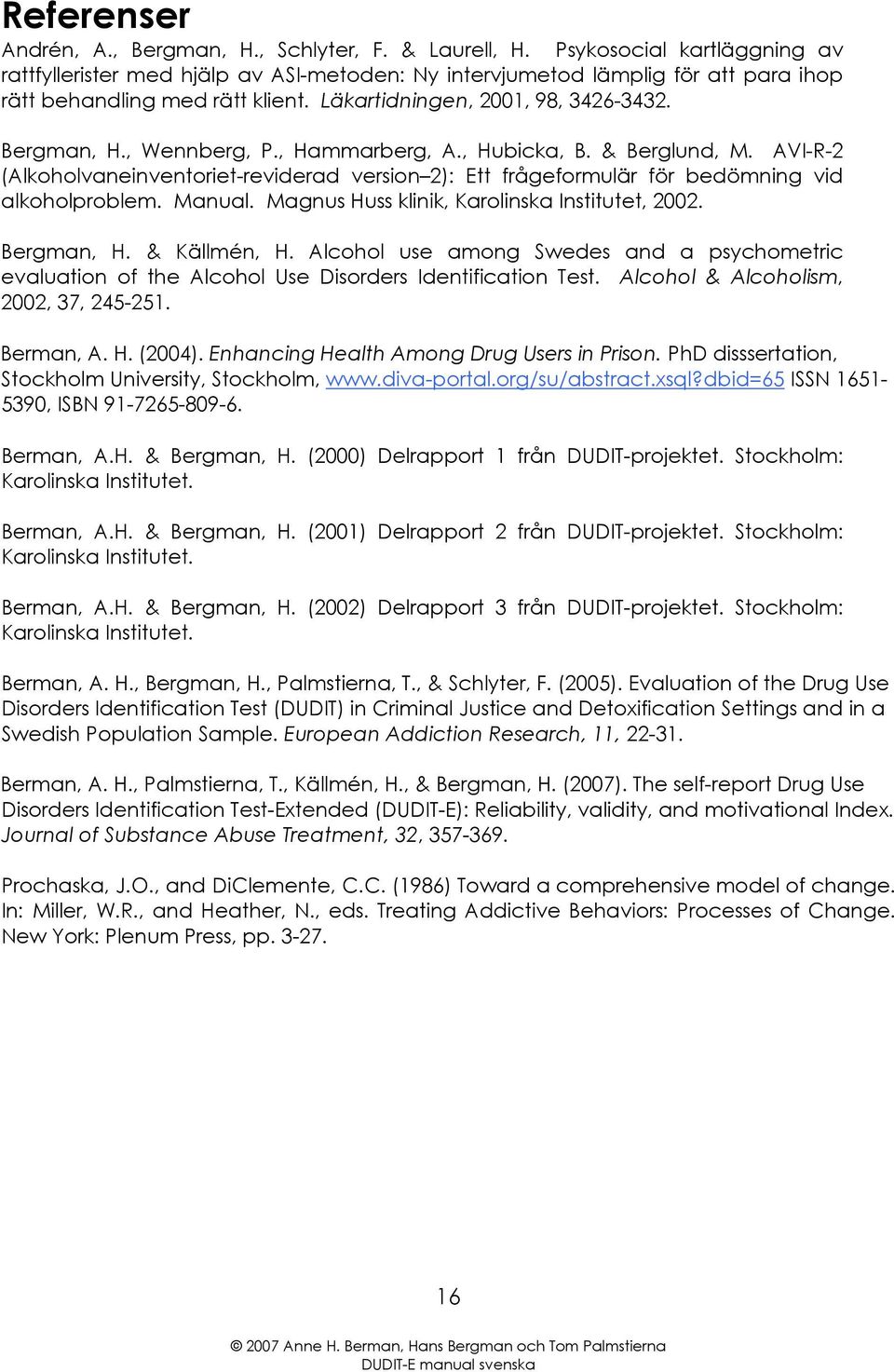 , Wennberg, P., Hammarberg, A., Hubicka, B. & Berglund, M. AVI-R-2 (Alkoholvaneinventoriet-reviderad version 2): Ett frågeformulär för bedömning vid alkoholproblem. Manual.