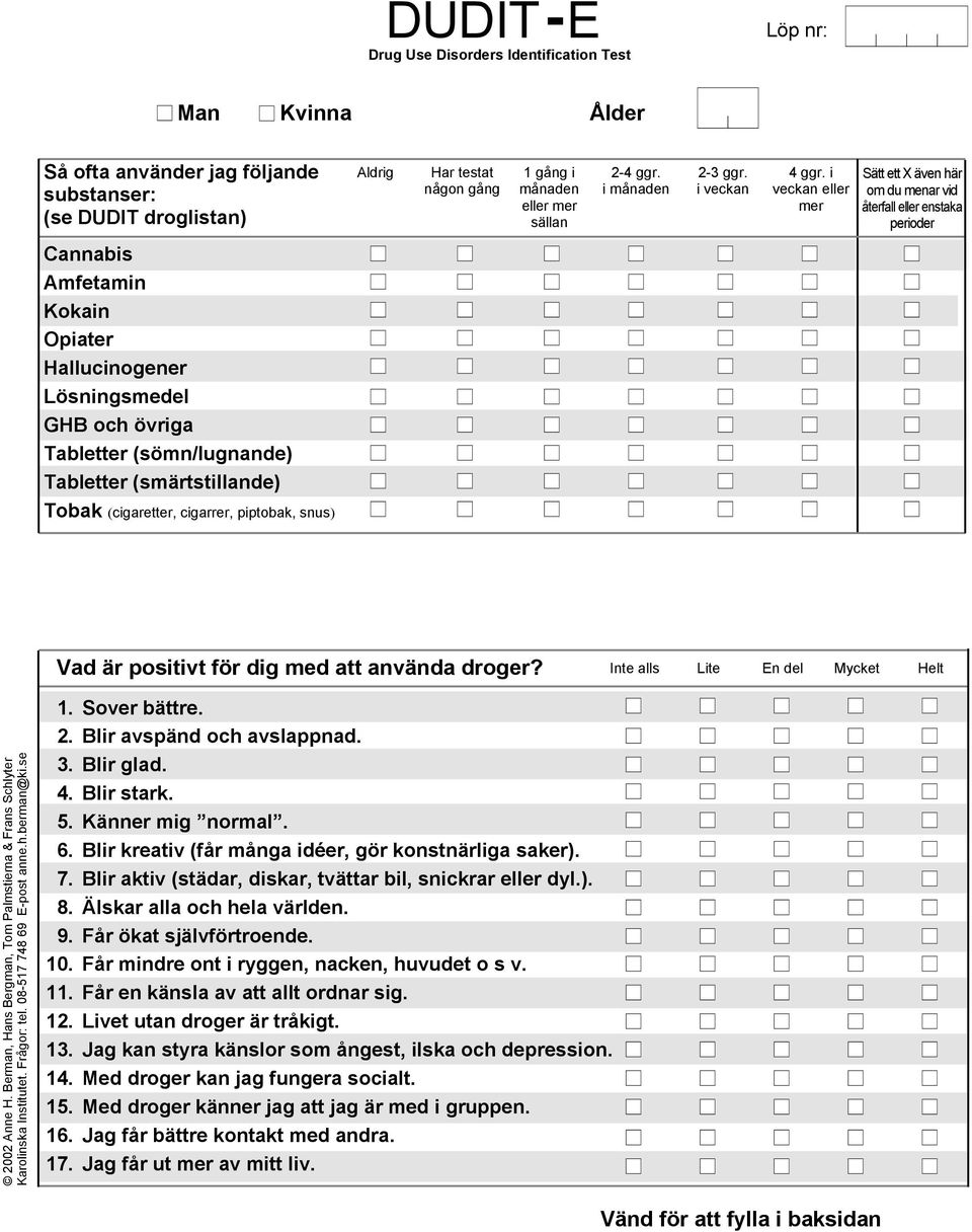 i veckan eller mer Sätt ett X även här om du menar vid återfall eller enstaka perioder Cannabis Amfetamin Kokain Opiater Hallucinogener Lösningsmedel GHB och övriga Tabletter (sömn/lugnande)