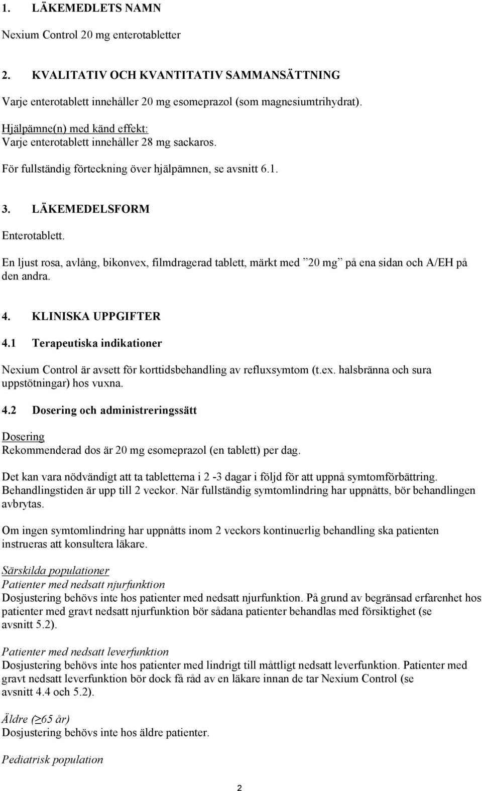 En ljust rosa, avlång, bikonvex, filmdragerad tablett, märkt med 20 mg på ena sidan och A/EH på den andra. 4. KLINISKA UPPGIFTER 4.