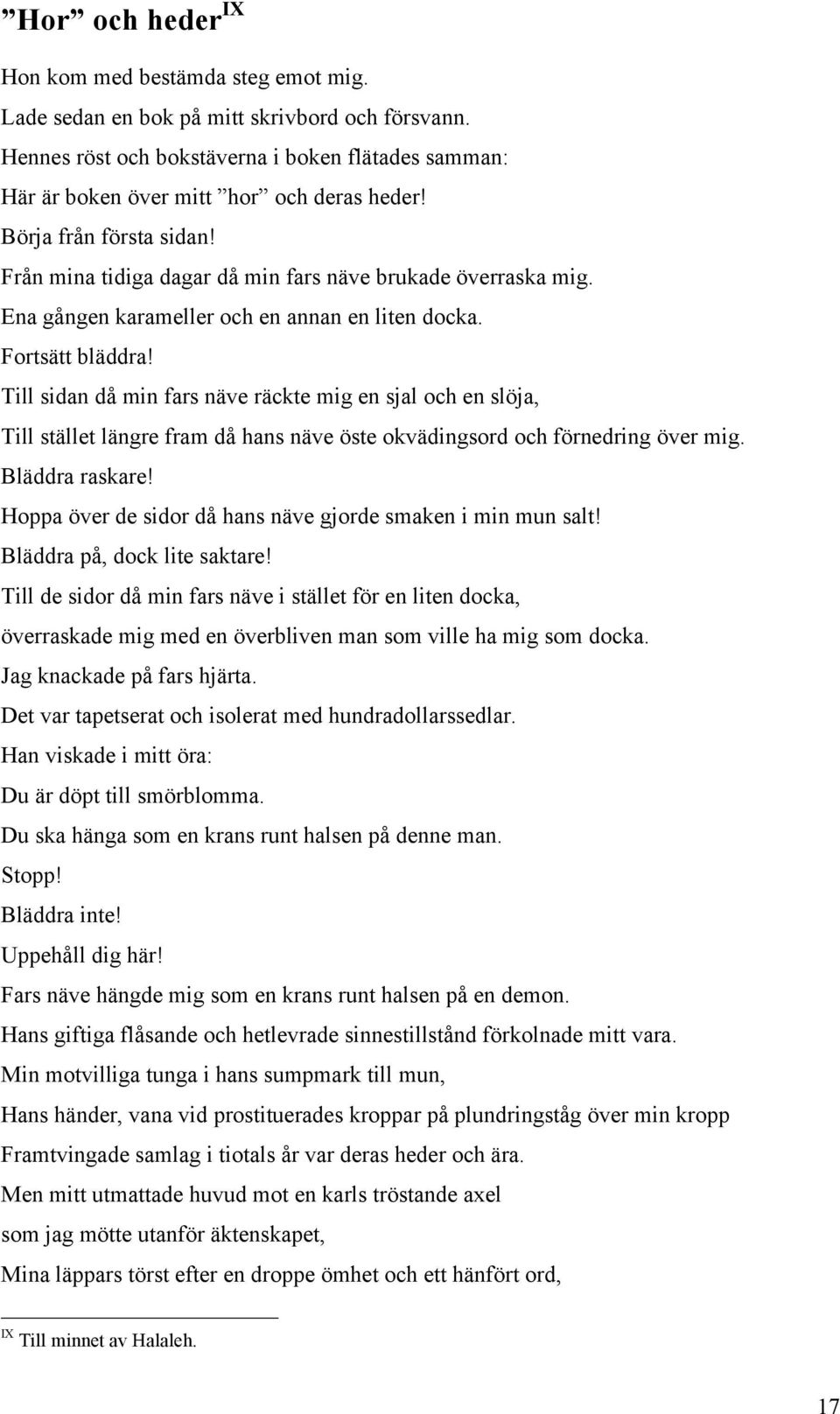 Till sidan då min fars näve räckte mig en sjal och en slöja, Till stället längre fram då hans näve öste okvädingsord och förnedring över mig. Bläddra raskare!