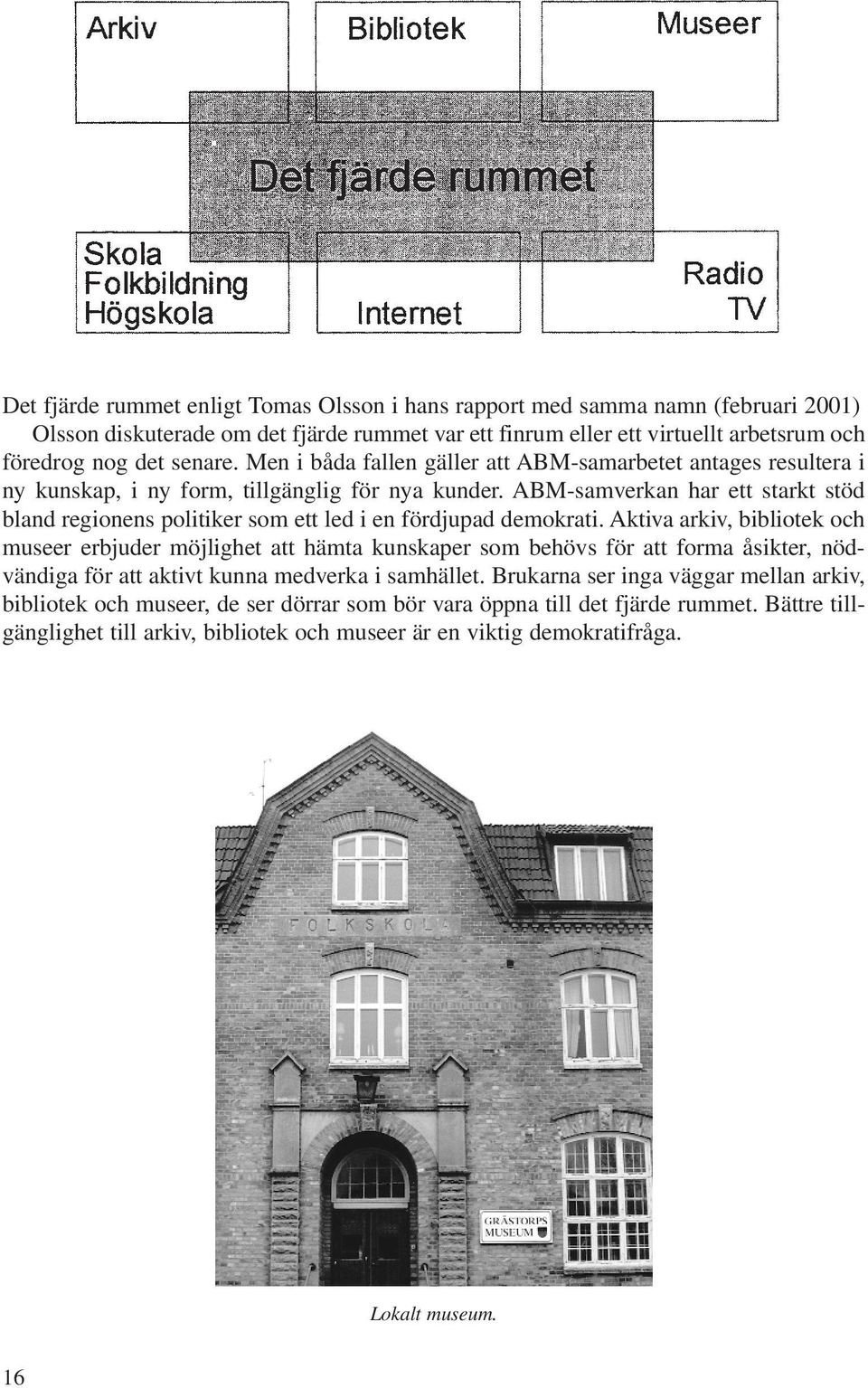 ABM-samverkan har ett starkt stöd bland regionens politiker som ett led i en fördjupad demokrati.