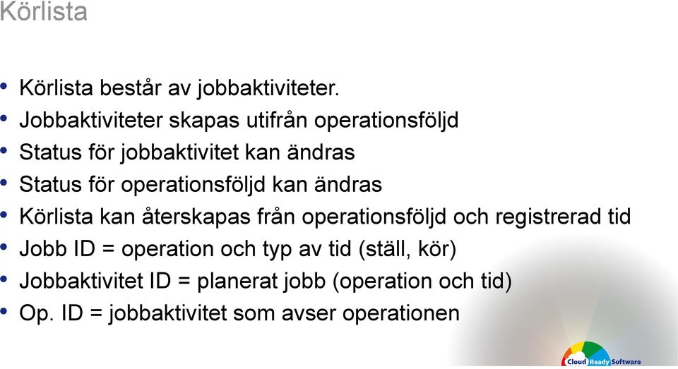 operationsföljd kan ändras Körlista kan återskapas från operationsföljd och registrerad tid