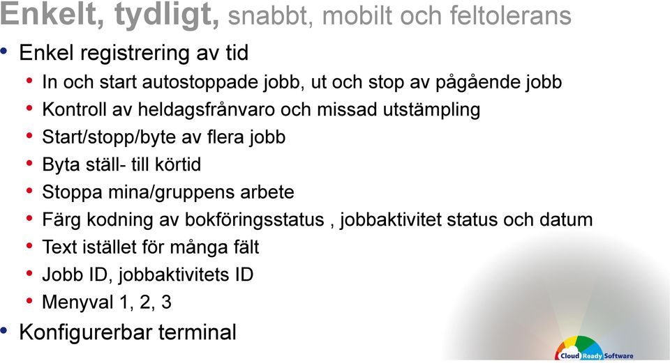 jobb Byta ställ- till körtid Stoppa mina/gruppens arbete Färg kodning av bokföringsstatus, jobbaktivitet