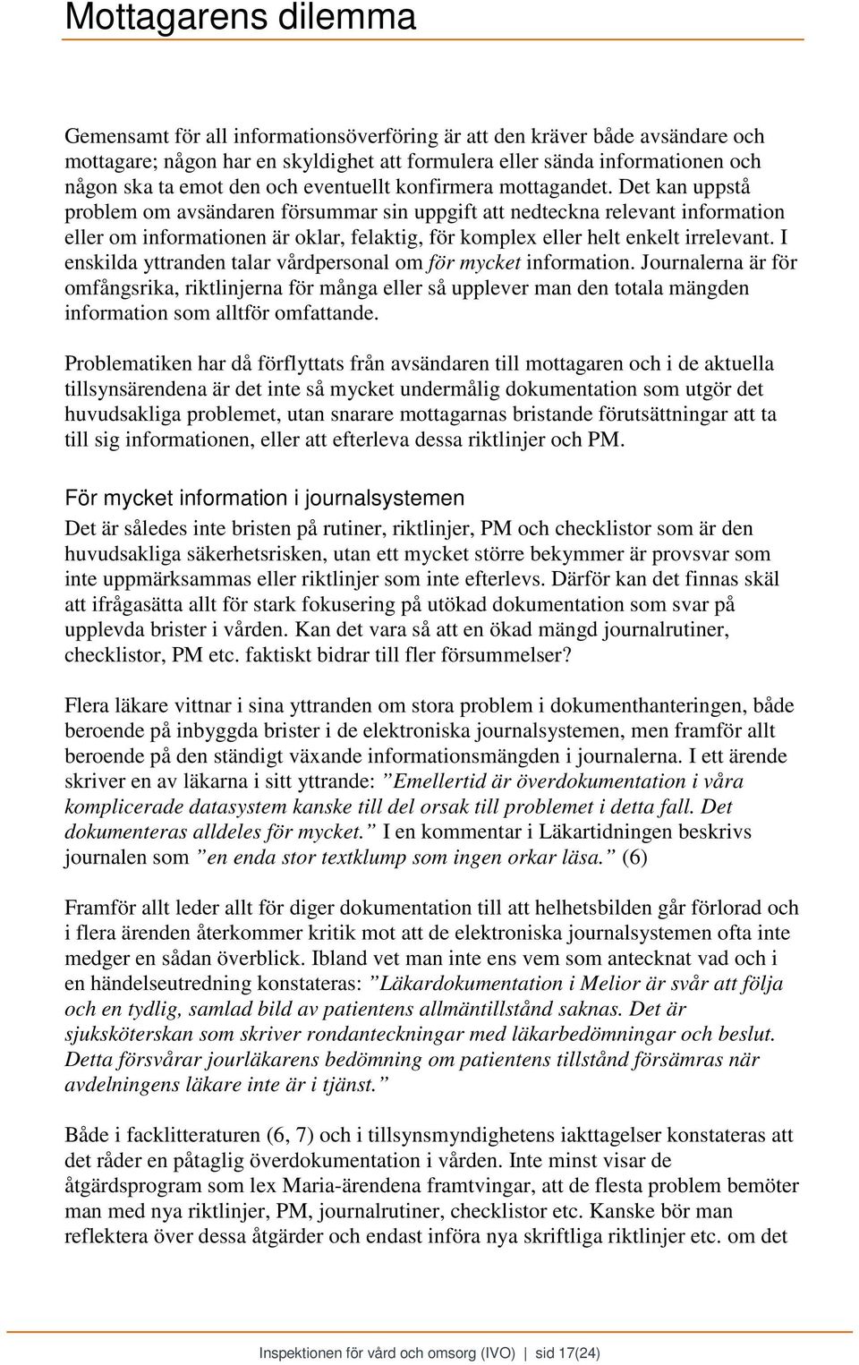 Det kan uppstå problem om avsändaren försummar sin uppgift att nedteckna relevant information eller om informationen är oklar, felaktig, för komplex eller helt enkelt irrelevant.