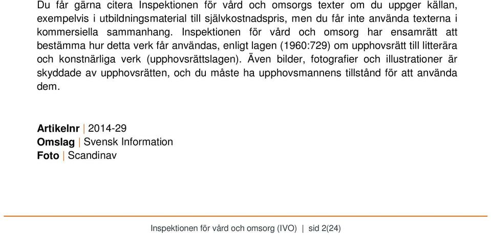 Inspektionen för vård och omsorg har ensamrätt att bestämma hur detta verk får användas, enligt lagen (1960:729) om upphovsrätt till litterära och