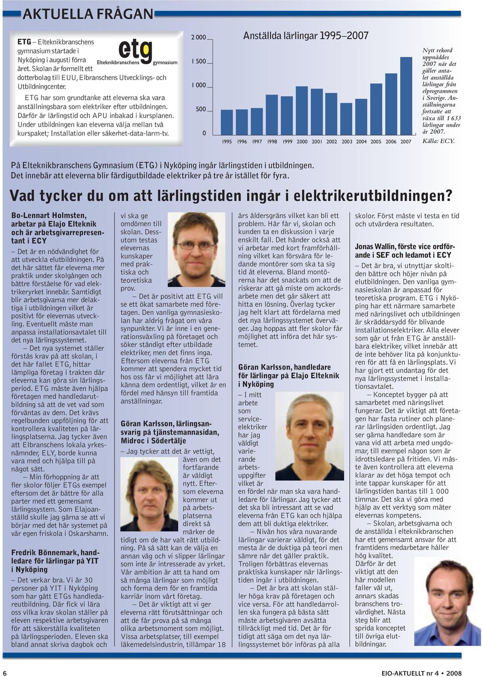 Under utbildningen kan eleverna välja mellan två kurspaket; Installation eller säkerhet-data-larm-tv.