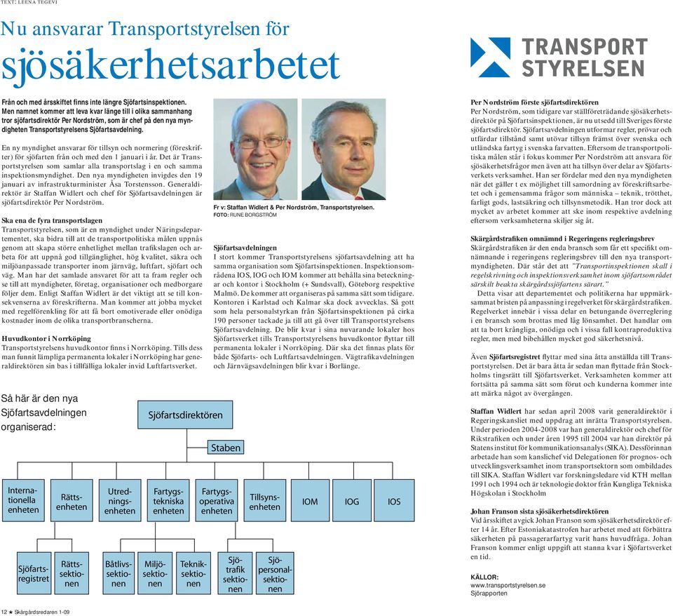 En ny myndighet ansvarar för tillsyn och normering (föreskrifter) för sjöfarten från och med den 1 januari i år.