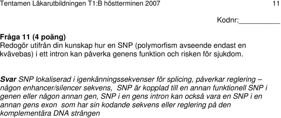 Svar SNP lokaliserad i igenkänningssekvenser för splicing, påverkar reglering någon enhancer/silencer sekvens, SNP är kopplad till en