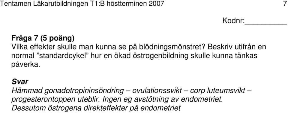 Beskriv utifrån en normal standardcykel hur en ökad östrogenbildning skulle kunna tänkas påverka.