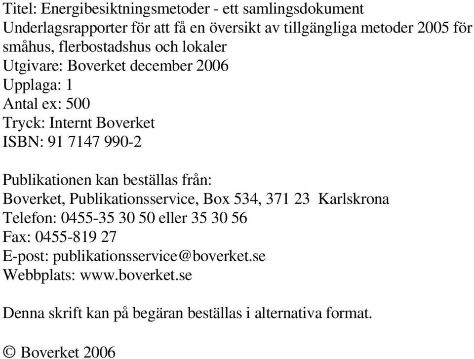 Publikationen kan beställas från: Boverket, Publikationsservice, Box 534, 371 23 Karlskrona Telefon: 0455-35 30 50 eller 35 30 56 Fax: