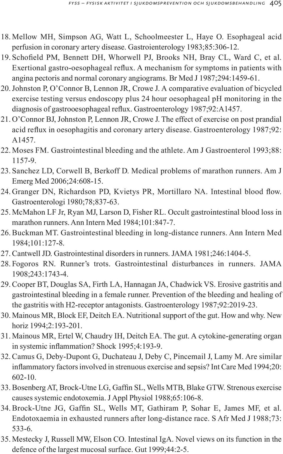 A mechanism for symptoms in patients with angina pectoris and normal coronary angiograms. Br Med J 1987;294:1459-61. 20. Johnston P, O Connor B, Lennon JR, Crowe J.