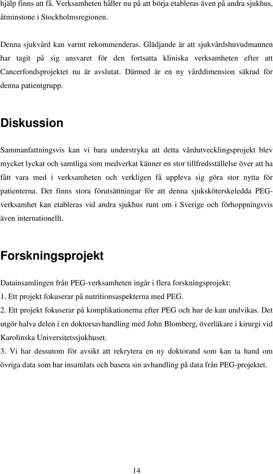 Därmed är en ny vårddimension säkrad för denna patientgrupp.