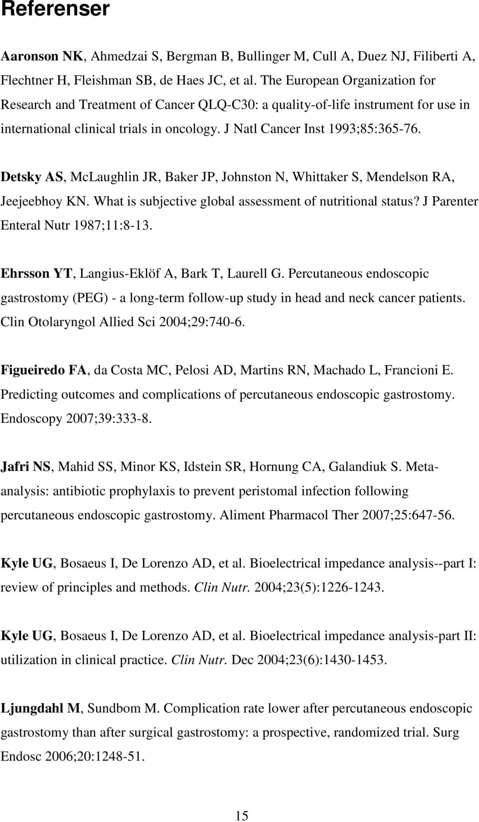 Detsky AS, McLaughlin JR, Baker JP, Johnston N, Whittaker S, Mendelson RA, Jeejeebhoy KN. What is subjective global assessment of nutritional status? J Parenter Enteral Nutr 1987;11:8-13.