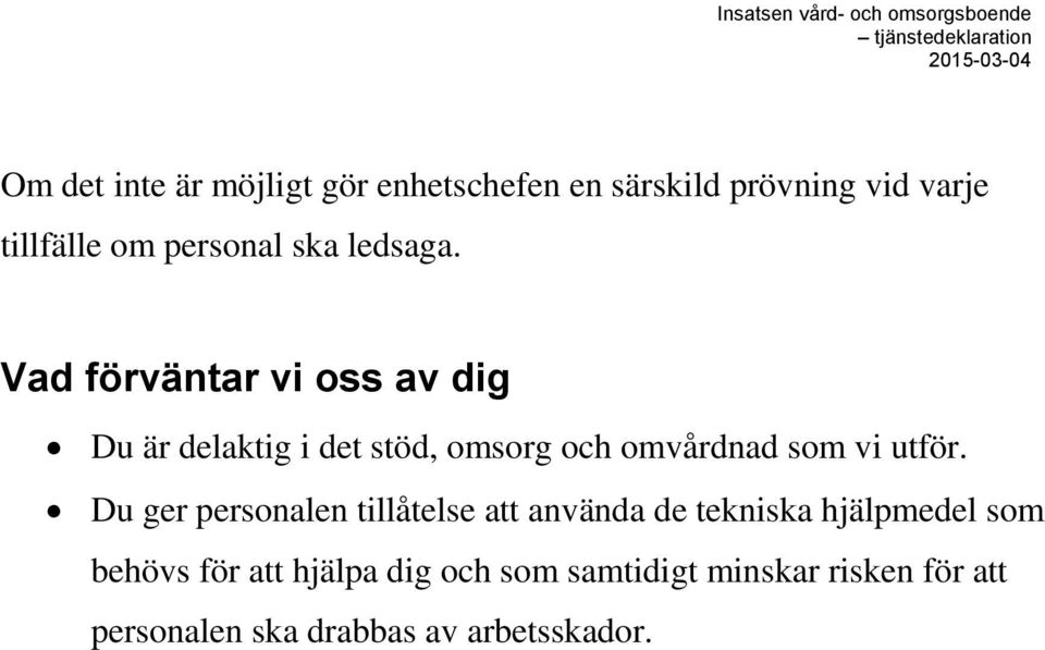 Vad förväntar vi oss av dig Du är delaktig i det stöd, omsorg och omvårdnad som vi utför.