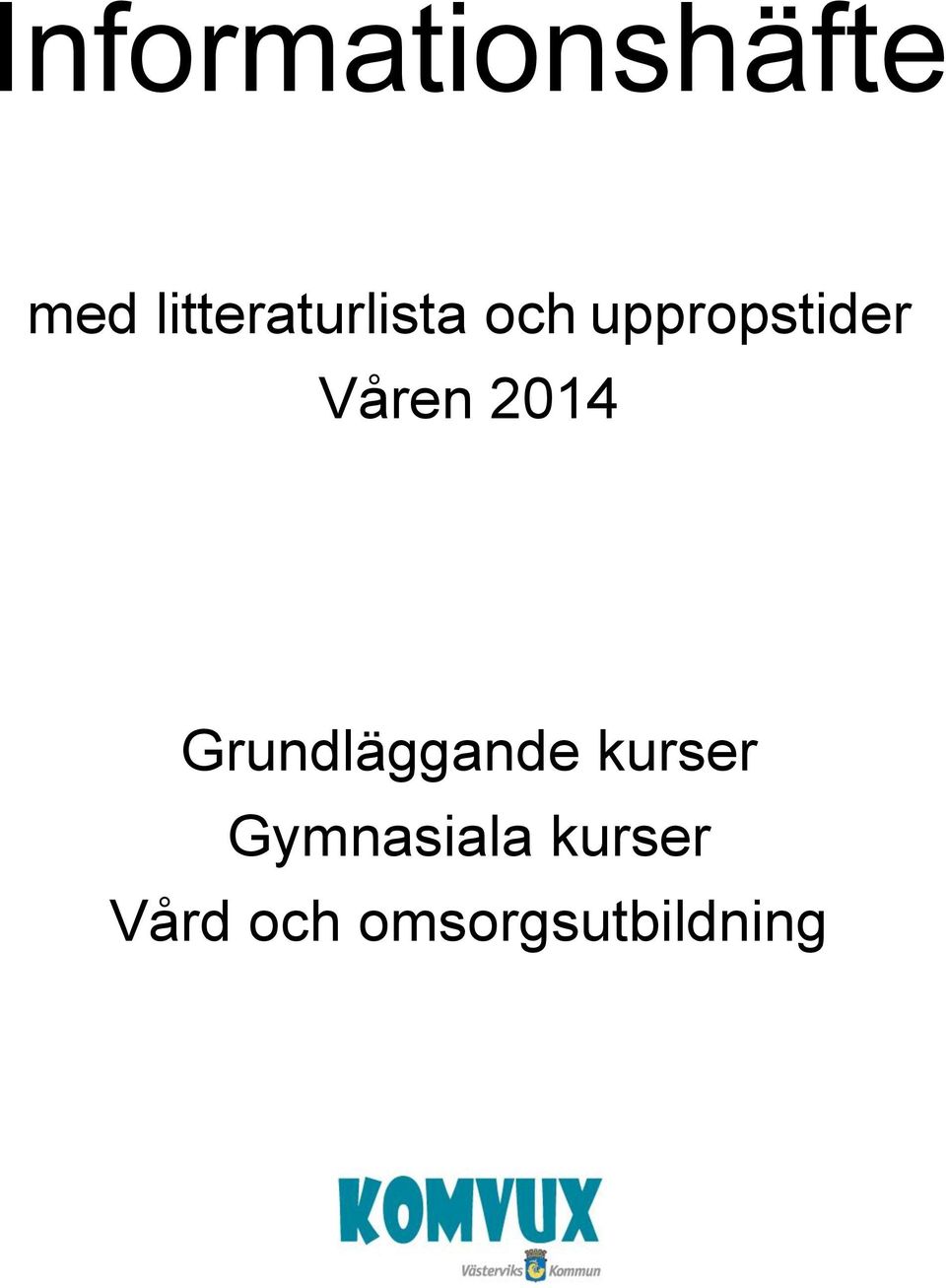 Våren 2014 Grundläggande kurser