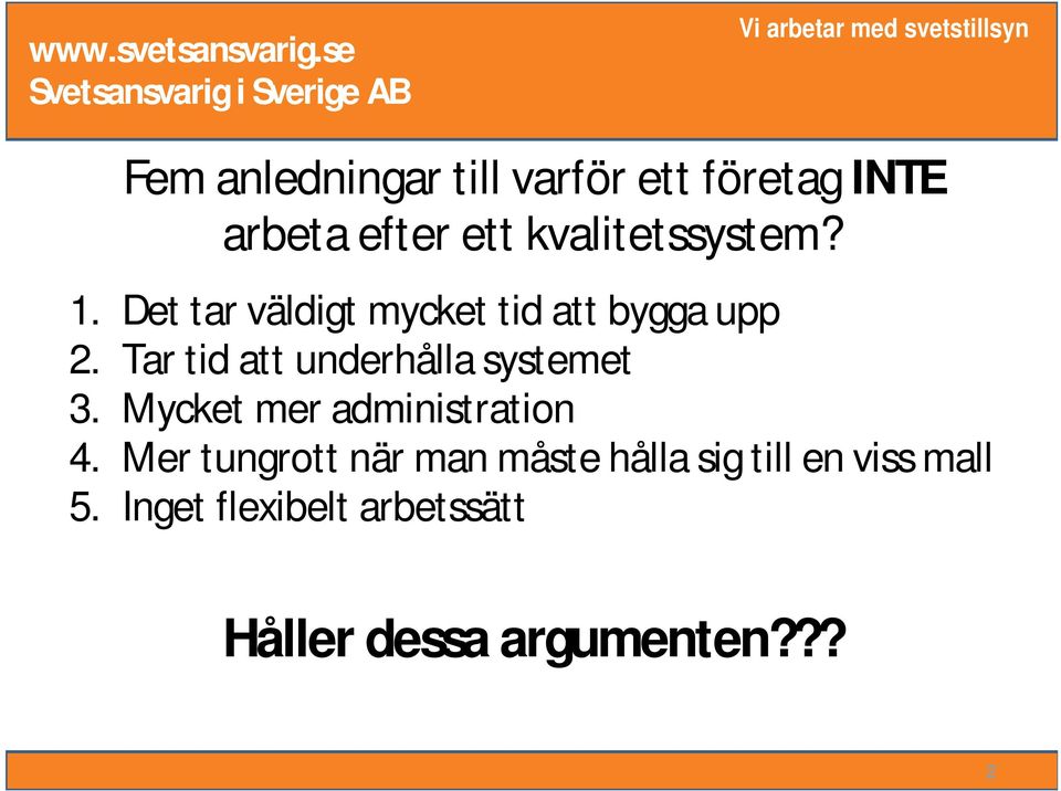 Tar tid att underhålla systemet 3. Mycket mer administration 4.