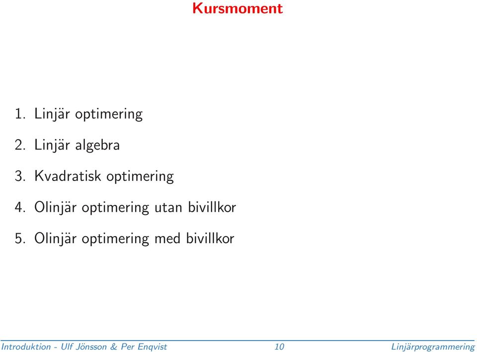 Olinjär optimering utan bivillkor 5.