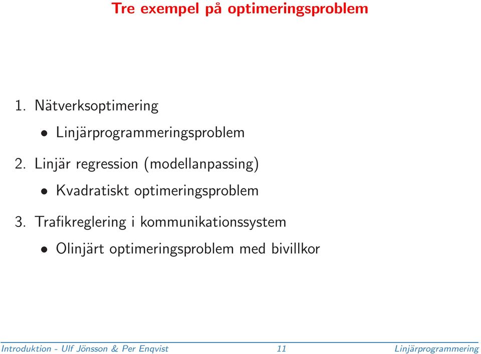 Linjär regression (modellanpassing) Kvadratiskt optimeringsproblem 3.