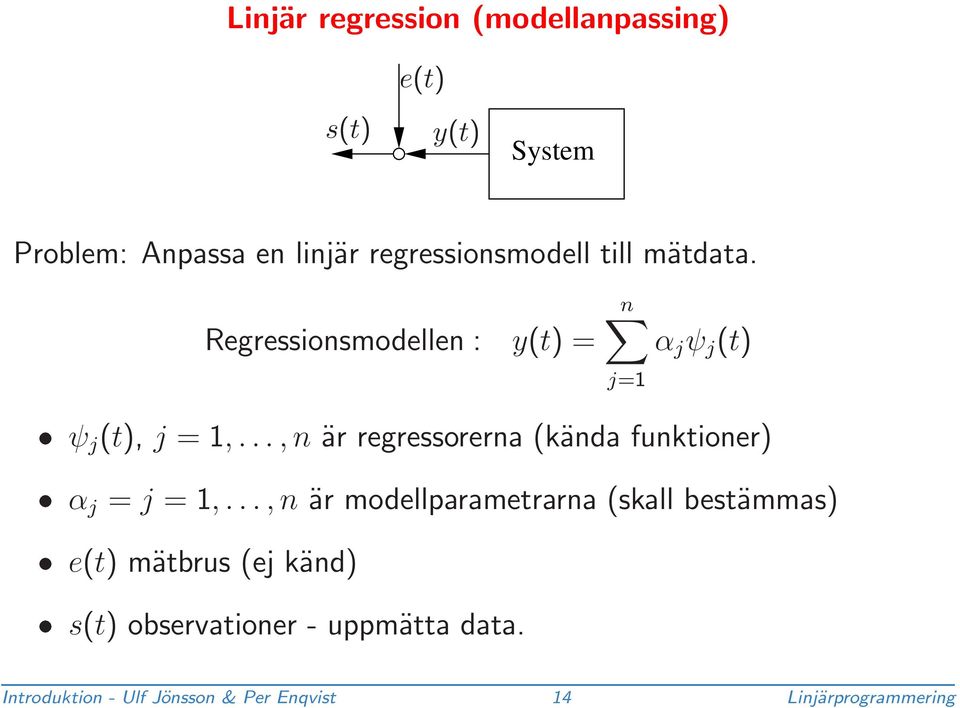 ..,n är regressorerna (kända funktioner) α j = j = 1,.