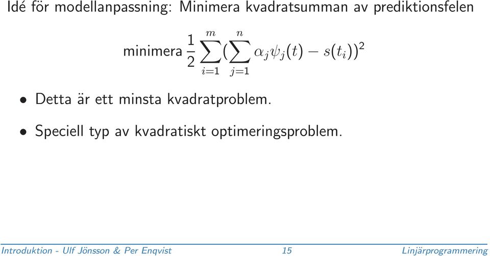 Detta är ett minsta kvadratproblem.