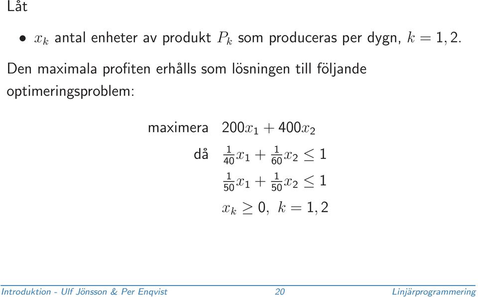 optimeringsproblem: maximera 200x 1 + 400x 2 då 1 40 x 1 + 1 60 x 2 1 1 x