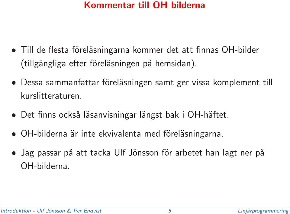 Det finns också läsanvisningar längst bak i OH-häftet. OH-bilderna är inte ekvivalenta med föreläsningarna.