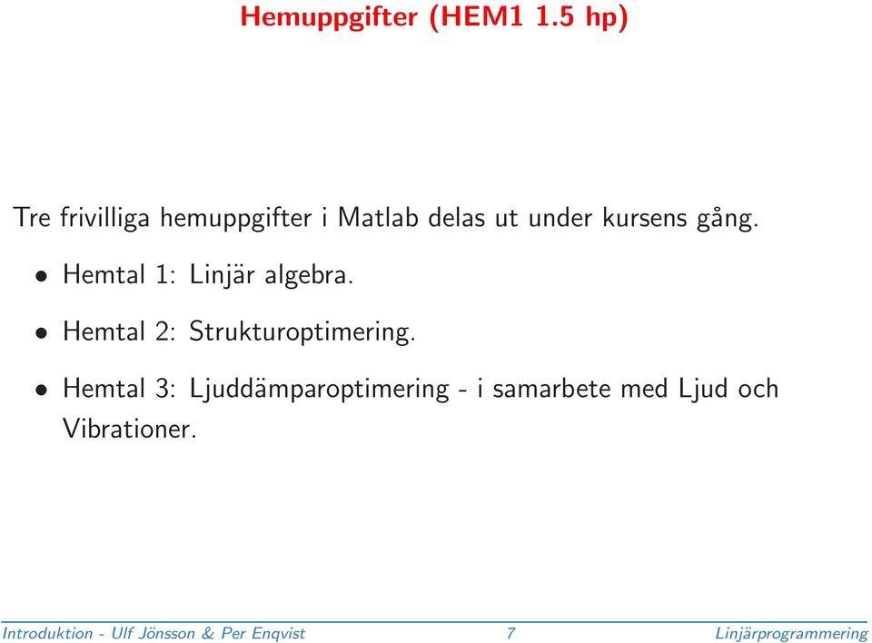 Hemtal 1: Linjär algebra. Hemtal 2: Strukturoptimering.