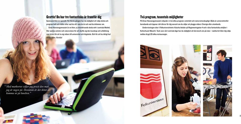 Einar Hansengymnasiet är en liten, ej vinstdrivande skola mitt i centrala Malmö.