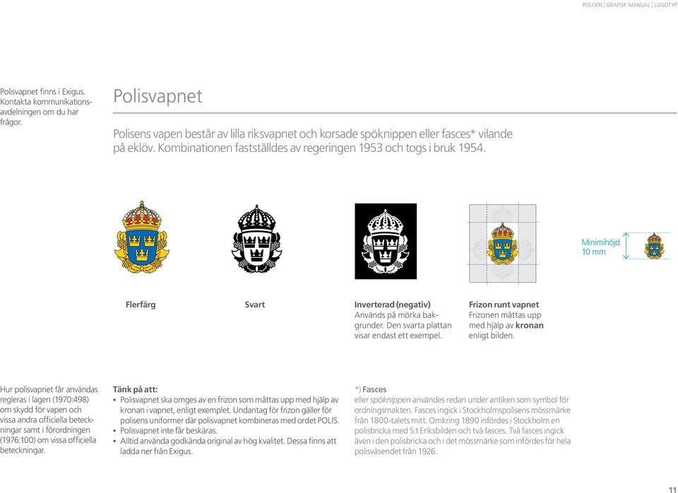 Frizonen måttas upp med hjälp av bokstaven P enligt bilden. Minimihöjd 10 mm Flerfärg Svart Inverterad (negativ) Används på mörka bakgrunder. Den svarta plattan visar endast ett exempel.