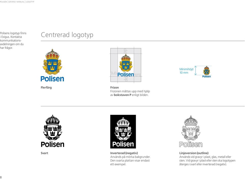 Frizonen måttas upp med hjälp måttas upp med hjälp av bokstaven P enligt bilden. av bokstaven P enligt bilden. Polisvapnets frizon måttas upp med hjälp av kronan enligt bilden.